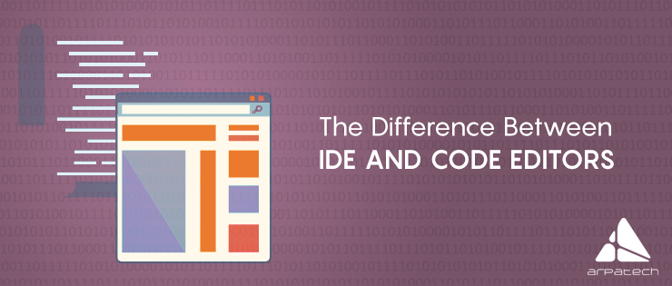 The Difference Between Ide And Code Editors Arpatech