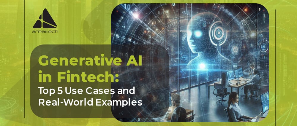 Generative AI in Fintech: Top 5 Use Cases and Real-World Examples