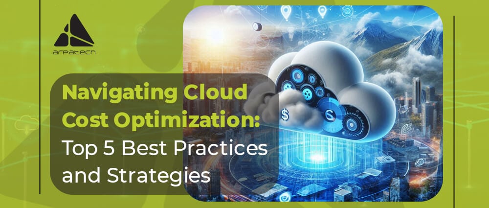 Navigating Cloud Cost Optimization: Top 5 Best Practices and Strategies