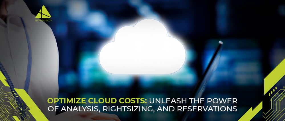 Optimize Cloud Costs: Unleash the Power of Analysis, Rightsizing, and Reservations